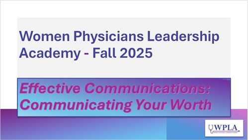 Women physicians Leadership Academy - Fall 2025: Effective Communications: Communicating Your Worth
