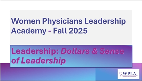 Women Physicians Leadership Academy - Fall 2025: Leadership: Dollars & Sense of Leadership